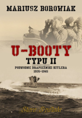 Okładka książki U-Booty typu II. Podwodne drapieżniki Hitlera 1935-1945 Mariusz Borowiak