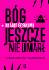 Okładka książki Bóg jeszcze nie umarł. Co fizyka kwantowa mówi o naszym pochodzeniu Amit Goswami