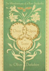 Okładka książki Once Upon a Tome: The Misadventures of a Rare Bookseller Oliver Darkshire