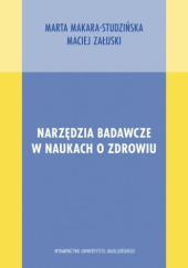 Okładka książki Narzędzia badawcze w naukach o zdrowiu Marta Makara-Studzińska, Maciej Załuski