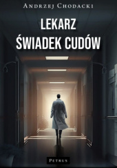 Okładka książki Lekarz, świadek cudów Andrzej Chodacki