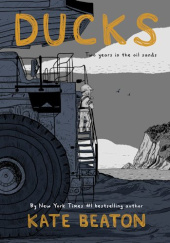 Okładka książki Ducks: Two Years in the Oil Sands Kate Beaton