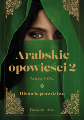 Okładka książki Arabskie opowieści 2. Historie prawdziwe Tanya Valko