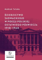 Okładka książki Dziedzictwo Słowackiego w poezji polskiej ostatniego półwiecza: 1918-1968 Marian Tatara