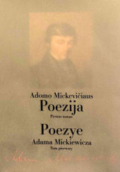 Okładka książki ADOMAS MICKEVIČIUS, POEZIJA, TOMAS PRIMAS – POEZYE ADAMA MICKIEWICZA, TOM PIERWSZY Adam Mickiewicz