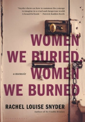 Okładka książki Women We Buried, Women We Burned Rachel Louise Snyder