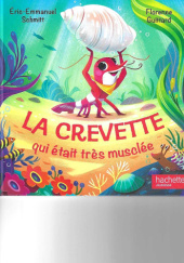 Okładka książki La crevette qui etait tres musclee Éric-Emmanuel Schmitt