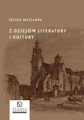 Okładka książki Z dziejów literatury i kultury Julian Maślanka