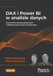 Okładka książki DAX i Power BI w analizie danych. Tworzenie zaawansowanych i efektywnych analiz dla biznesu Michiel Rozema, Henk Vlootman