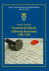 Okładka książki Uczniowie Szkoły Głównej Koronnej 1780 -1795 Halina Zwolska