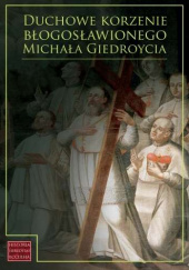 Okładka książki Duchowe korzenie błogosławionego Michała Giedroycia: Zakon Kanoników Regularnych od Pokuty Adelajda Sielepin CHR