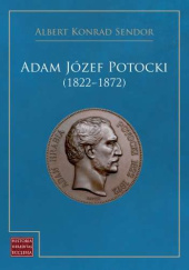 Okładka książki Adam Józef Potocki (1822-1872) Albert Konrad Sendor