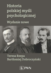 Okładka książki Historia polskiej myśli psychologicznej Bartłomiej Dobroczyński, Teresa Rzepa