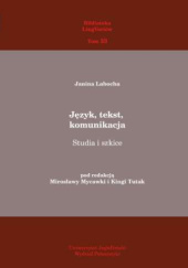 Okładka książki Język, tekst, komunikacja: Studia i szkice Janina Labocha