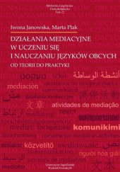 Okładka książki Działania mediacyjne w uczeniu się i nauczaniu języków obcych od teorii do praktyki Iwona Janowska, Marta Plak
