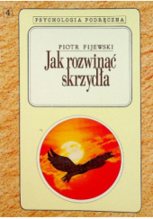 Okładka książki Jak rozwinąć skrzydła Piotr Fijewski