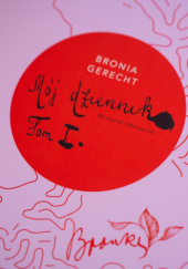 Okładka książki Mój dziennik Tom I Bronia Gerecht