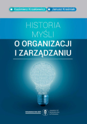 Okładka książki Historia myśli o organizacji i zarządzaniu Janusz Kraśniak, Kazimierz Krzakiewicz