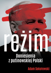 Okładka książki Reżim. Doniesienia z putinowskiej Polski Adam Sokołowski