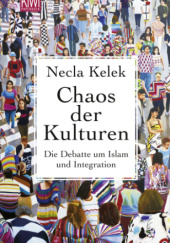Okładka książki Chaos der Kulturen: Die Debatte um Islam und Integration Necla Kelek