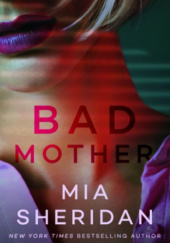 Okładka książki Bad Mother Mia Sheridan