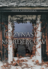 Okładka książki Trzynastu morderców Maya Szymańska