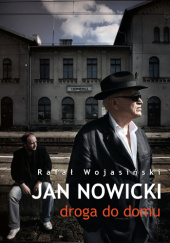 Okładka książki Jan Nowicki: droga do domu Rafał Wojasiński
