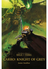Okładka książki Garro: Knight of Grey - Siege of Terra Book 7.5 James Swallow