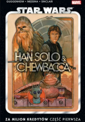 Okładka książki Star Wars. Han Solo i Chewbacca: Za milion kredytów. Tom 1. Marc Guggenheim, Pepe Larraz