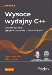 Okładka książki Wysoce wydajny C++ wydanie II. Opanuj sztukę optymalizowania działania kodu Bjorn Andrist, Vikrot Sehr