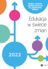 Edukacja w świecie zmian. Wybór tekstów opublikowanych na platformie EPALE (2022 r.)