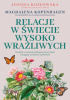 Okładka książki Relacje w świecie wysoko wrażliwych. Jak dbać o związek, pielęgnować przyjaźń i osiągnąć zawodowe spełnienie Magdalena Kopenhagen,&nbsp;Joanna Kozłowska