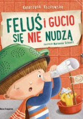 Okładka książki Feluś i Gucio się nie nudzą Katarzyna Kozłowska