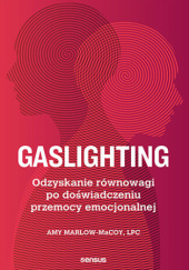 Okładka książki Gaslighting. Odzyskanie równowagi po doświadczeniu przemocy emocjonalnej Amy Marlow-MaCoy