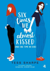 Okładka książki Six times we almost kissed (and one time we did) Tess Sharpe