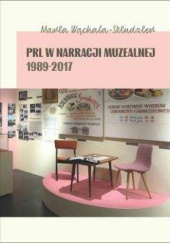 Okładka książki PRL w narracji muzealnej 1989-2017 Maria Wąchała-Skindzier