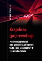 Okładka książki Krajobraz (po) rewolucji. Przemiany społeczne jako konsekwencja rozwoju technologii informacyjnych i komunikacyjnych Leszek Porębski