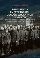 Repatriacja amerykańskich jeńców wojennych i cywilów z radzieckich jednostek repatriacyjnych na terenie Polski w latach 1944-1945