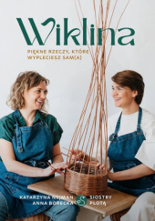 Okładka książki Wiklina. Piękne rzeczy, które wypleciesz sam(a) Anna Borecka, Katarzyna Nejman