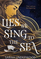 Okładka książki Lies We Sing to the Sea Sarah Underwood