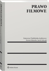 Okładka książki Prawo filmowe Katarzyna Chałubińska-Jentkiewicz, Kakareko Ksenia, Jacek Sobczak (prawnik)