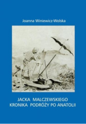 Okładka książki Jacek Malczewski kronika podróży po Anatolii Joanna Winiewicz-Wolska