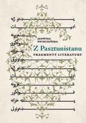 Okładka książki Z Pasztunistanu. Fragmenty literatury Jadwiga Pstrusińska