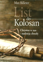Okładka książki List do Kolosan. Chrystus w nas - nadzieja chwały Max Billeter
