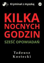 Okładka książki Kilka nocnych godzin Tadeusz Kostecki