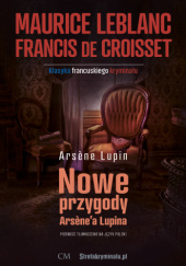 Okładka książki Nowe przygody Arsenea Lupina Francis de Croisset, Maurice Leblanc