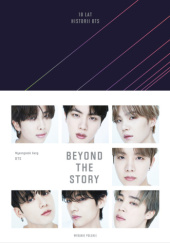 Okładka książki Beyond the Story. 10 lat historii BTS BTS, Kang Myeong-seok