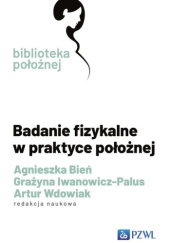 Okładka książki Badanie fizykalne w praktyce położnej Agnieszka Bień, Grażyna Iwanowicz-Palus, Artur Wdowiak