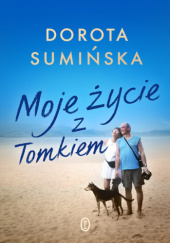 Okładka książki Moje życie z Tomkiem Dorota Sumińska