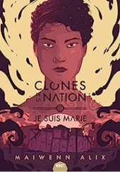 Okładka książki Clones de la narion: Je suis Marie Maiwenn Alix